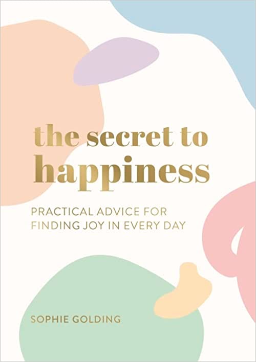 The Secret to Happiness | Sophie Golding