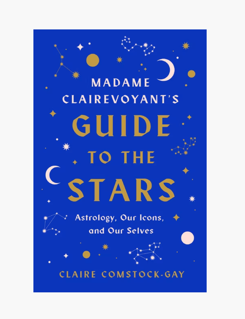 Madame Clairevoyant's Guide To The Stars | Astrology, Our Icons, and Our Selves